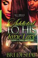 Addicted To His Toxic Love: Luvin A Thug Ain't Easy 0359476384 Book Cover