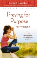 Praying for Purpose for Women: A Prayer Experience That Will Change Your Life Forever (Pathway to Purpose) 0310256526 Book Cover