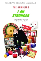 The Gambling I Am Stronger: How to get you and get up from the tunnel of the gambling, addiction a helpful guide for young and not-so-young people B08C97X2MT Book Cover