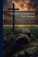 A Vine Cluster For The Young 124716649X Book Cover