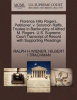 Florence Hills Rogers, Petitioner, v. Solomon Raffe, Trustee in Bankruptcy of Alfred M. Rogers. U.S. Supreme Court Transcript of Record with Supporting Pleadings 127033915X Book Cover