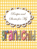 Recipes and Stories for My Grand Child 1945463627 Book Cover