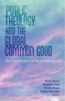 Public Theology and the Global Common Good: The Contribution of David Hollenbach 1626982023 Book Cover