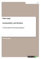 Sustainability and Biofuels: A critical analysis of the European approach 3656169861 Book Cover