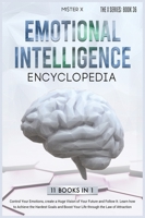 Emotional Intelligence Encyclopedia: Control Your Emotions, create a Huge Vision of Your Future and Follow It. Learn how to Achieve the Hardest Goals and Boost Your Life through the Law of Attraction 1914022874 Book Cover