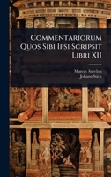 Commentariorum Quos Sibi Ipsi Scripsit Libri XII (Greek Edition) 1023687739 Book Cover