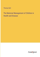 The Maternal Management of Children in Health and Disease 3382802643 Book Cover