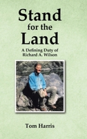 Stand for the Land: A Defining Duty of Richard A. Wilson 1098087828 Book Cover