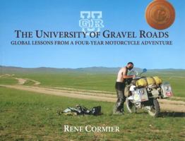 The University of Gravel Roads: Global Lessons from a Four-Year Motorcycle Adventure 0981337112 Book Cover