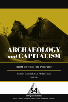 Archaeology and Capitalism: From Ethics to Politics (One World Archaeology) 1598742701 Book Cover
