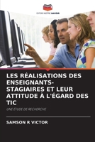 LES RÉALISATIONS DES ENSEIGNANTS-STAGIAIRES ET LEUR ATTITUDE À L'ÉGARD DES TIC: UNE ÉTUDE DE RECHERCHE (French Edition) 6202903325 Book Cover