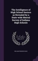 The Intelligence of High School Seniors as Revealed by a Statewide Mental Survey of Indiana High Schools 1010426087 Book Cover