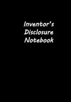 Inventor's Disclosure Notebook: Guided Step-by-Step Journal for Patent Applications, Licensing Technology, Business Ideas and Investor Pitches - 10 full guided invention disclosures and market analysi 1099916909 Book Cover