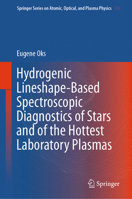 Hydrogenic Lineshape-Based Spectroscopic Diagnostics of Stars and of the Hottest Laboratory Plasmas (Springer Series on Atomic, Optical, and Plasma Physics, 131) 3032250412 Book Cover