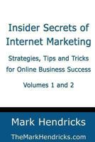 Insider Secrets of Internet Marketing (Volumes 1 and 2): Strategies, Tips and Tricks for Online Business Success 1482374498 Book Cover