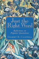 Just the Right Word: Reflections on Popular Quotations 0687017262 Book Cover
