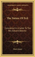 The Nature Of Evil: Considered In A Letter To The Rev. Edward Beecher 1240002955 Book Cover