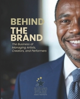 Behind The Brand: The Business of Managing Artists, Creators, and Performers B0F5BG7WY3 Book Cover
