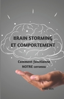 BRAIN STORMING ET COMPORTEMENT: Comment fonctionne NOTRE cerveau B0CCCN5WMH Book Cover