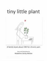 tiny little plant: A family book about CBD for chronic pain (1) 0964847027 Book Cover