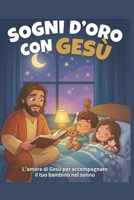 SOGNI D’ORO CON GESÙ: L'amore di Gesù per accompagnare il tuo bambino nel sonno (Italian Edition) B0GW31JMDZ Book Cover