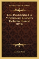 Reise Durch England In Verschiedener, Besonders Politischer Hinsicht (1798) 1165818973 Book Cover