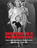 Shadows in a Phantom Eye, Volume 10 (1932-1933): Attractions & Aberrations In The Moving Image 1872-1949 1917285094 Book Cover