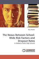 The Nexus Between School-Wide Risk Factors and Dropout Rates: In Alabama Public High Schools 3838311566 Book Cover