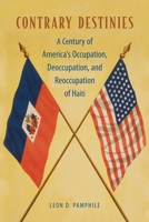 Contrary Destinies: A Century of America's Occupation, Deoccupation, and Reoccupation of Haiti 0813054605 Book Cover