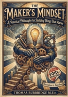 The Maker's Mindset: A Practical Philosophy for Building Things That Matter B0GR2362B1 Book Cover