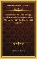 Nachricht Von Dem Konigl. Joachimsthalschen Gymnasium, Michaelis 1848 Bis Dahin 1849 (1849) 1161047379 Book Cover