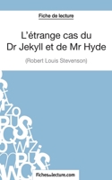 L'étrange cas du Dr Jekyll et de Mr Hyde de Robert Louis Stevenson (Fiche de lecture): Analyse complète de l'oeuvre 251102814X Book Cover