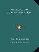 Matronarvm Monvmenta (1886) 116018884X Book Cover