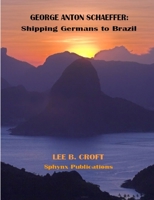 George Anton Schaeffer: Shipping Germans to Brazil 0985890827 Book Cover