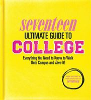 Seventeen Ultimate Guide to College: Everything You Need to Know to Walk Onto Campus and Own It! 0762451939 Book Cover