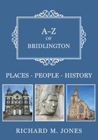 A-Z of Bridlington: Places-People-History 1398117323 Book Cover