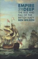 Empire of the Deep: The Rise and Fall of the British Navy 0297864084 Book Cover