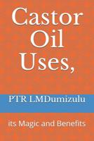 Castor Oil Uses,: its Magic and Benefits 1081124717 Book Cover