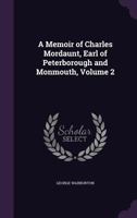 A Memoir Of Charles Mordaunt, Earl Of Peterborough And Monmouth: With Selections From His Correspondence 1530485894 Book Cover