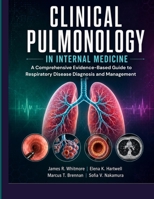 Clinical Pulmonology in Internal Medicine: A Comprehensive Evidence-Based Guide to Respiratory Disease Diagnosis and Management B0H8TCNPZB Book Cover