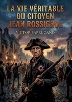 La vie véritable du citoyen Jean Rossignol: L'épopée d'un général du peuple au coeur de la Révolution (French Edition) B0H6HBPYRY Book Cover
