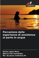 Percezione delle esperienze di assistenza al parto in acqua 620642331X Book Cover