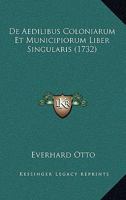 De Aedilibus Coloniarum Et Municipiorum Liber Singularis (1732) 1166206947 Book Cover