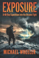 Exposure: A 40-Day Expedition into the Unseen Fight B0GG4G9871 Book Cover