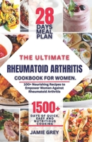 The Ultimate Rheumatoid Arthritis Diet Cookbook for Women: 100+ Nourishing Recipes to Empower Women Against Rheumatoid Arthritis B0CR9JR75G Book Cover