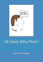 Oh God, Why Man? 1078206252 Book Cover