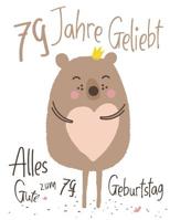 Alles Gute zum 79. Geburtstag: 79 Jahre Geliebt, Zeigen Sie Ihre Liebe mit diesem Entz�ckenden Geburtstagsbuch, das als Tagebuch oder Notizbuch verwendet werden kann. Besser als eine Geburtstagskarte! 1076460526 Book Cover