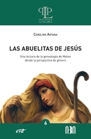 Las abuelitas de Jesús: Una lectura de la genealogía de Mateo desde la perspectiva de género 8490737894 Book Cover