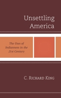 Unsettling America: The Uses of Indianness in the 21st Century B0007E4VS6 Book Cover
