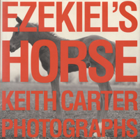 Ezekiel's Horse (Wittliff Gallery of Southwestern and Mexican Photography Series 0292712294 Book Cover